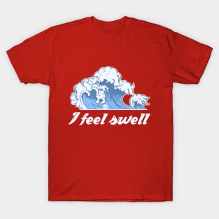 I feel swell. T-Shirt